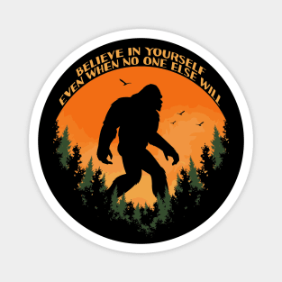 Sasquatch bigfoot Believe In Yourself - Bigfoot believer Vintage Gift Magnet